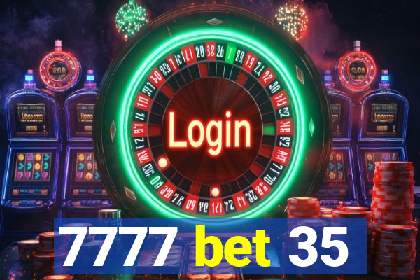 7777 bet 35